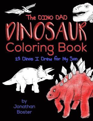 The Dino Dad Dinosaur Coloring Book: 25 Dinos I Drew For My Son 1