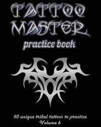 bokomslag Tattoo Master Practice Book - 50 Unique Tribal Tattoos to Practice: 8 X 10(20.32 X 25.4 CM) Size Page with 3 Dots Per Inch to Practice with Real Hand-