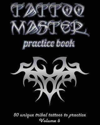 Tattoo Master Practice Book - 50 Unique Tribal Tattoos to Practice: 8 X 10(20.32 X 25.4 CM) Size Page with 3 Dots Per Inch to Practice with Real Hand- 1