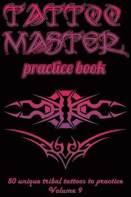 Tattoo Master Practice Book - 50 Unique Tribal Tattoos to Practice: 6 X 9(15.24 X 22.86 CM) Size Pages with 3 Dots Per Inch to Draw Tattoos with Hand- 1