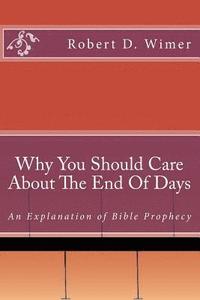 bokomslag Why You Should Care About The End Of Days: An explanation of Bible Prophecy