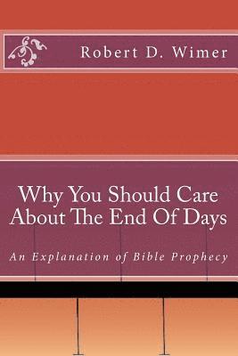 Why You Should Care About The End Of Days: An explanation of Bible Prophecy 1