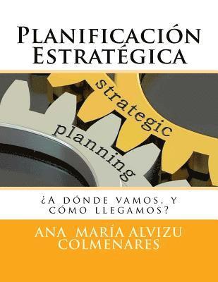 Planificación Estratégica: ¿A dónde vamos, y cómo llegamos? 1