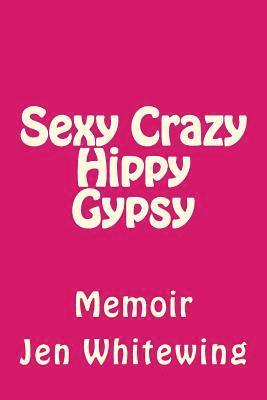 Jen Telander Whitewing - Sexy Crazy Hippy Gypsy: Memoir, Häftad