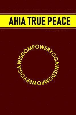 Ahia True Peace - Wisdompoweryoga, Häftad