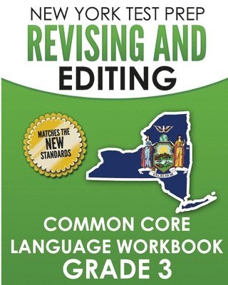 NEW YORK TEST PREP Revising and Editing Common Core Language Practice Grade 3: Develops and Improves Language and Writing Skills 1