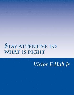 bokomslag Stay attentive to what is right in life: Follow the right guide