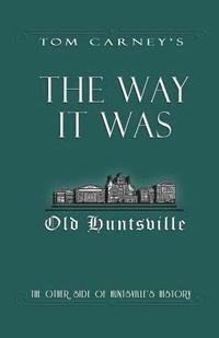 bokomslag The Way It Was: The Other Side of Huntsville's History
