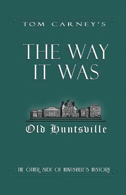 The Way It Was: The Other Side of Huntsville's History 1