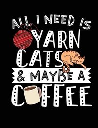 bokomslag All I Need Is Yarn Cats & Maybe A Coffee: A great book for cat and coffee lovers!