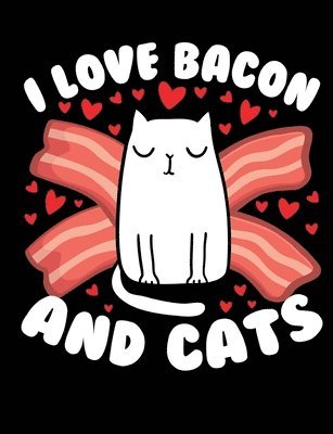 I Love Bacon And Cats: A book for cat & bacon lovers 1