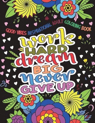 Hue Coloring - Good Vibes Inspirational Adult Coloring Book: Work Hard, Dream Big, Never Give Up - Motivational Sayings and Positive Affirmations, Häftad