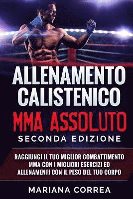 bokomslag ALLENAMENTO CALISTENICO MMA ASSOLUTO SECONDA EDiZIONE: RAGGIUNGI IL TUO MIGLIOR COMBATTIMENTO MMA CON I MIGLIORI ESERCIZI ED ALLENAMENTI CON Il PESO D