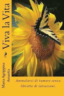 Maria Agrippina Amantia - Viva la Vita: Ammalarsi di tumore senza libretto di istruzioni., Häftad