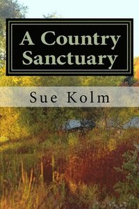 bokomslag A Country Sanctuary: A Country Home Story