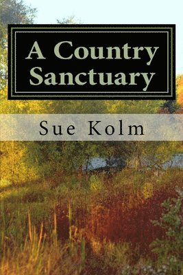 A Country Sanctuary: A Country Home Story 1