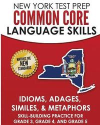 bokomslag NEW YORK TEST PREP Common Core Language Skills Idioms, Adages, Similes, & Metaphors: Skill-Building Practice for Grade 3, Grade 4, and Grade 5