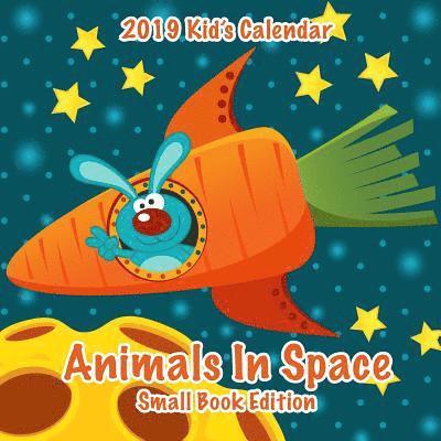 2019 Kid's Calendar: Animals In Space Small Book Edition 1