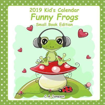 2019 Kid's Calendars: Funny Frogs Small Book Edition 1