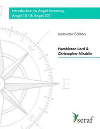 bokomslag Angel Investing Course: Angel 101 & Angel 201: Introduction to Angel Investing - Instructor Edition