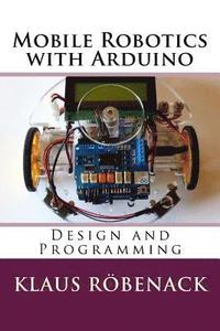 bokomslag Mobile Robotics with Arduino: Design and Programming