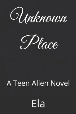 bokomslag Unknown Place: A Teen Alien Novel