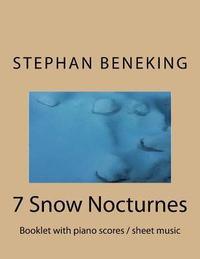 bokomslag Stephan Beneking: 7 Snow Nocturnes: Beneking: Booklet with piano scores / sheet music of 7 Snow Nocturnes