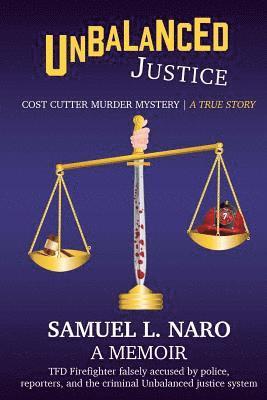 Samuel L. Naro - Unbalanced Justice: Cost Cutter Murder Mystery: The True Story, Häftad