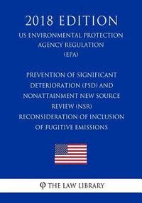bokomslag Prevention of Significant Deterioration (PSD) and Nonattainment New Source Review (NSR) - Reconsideration of Inclusion of Fugitive Emissions (US Envir