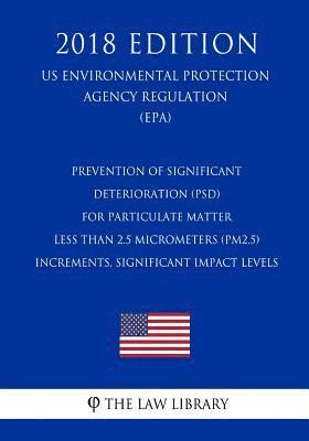 Prevention of Significant Deterioration (PSD) for Particulate Matter Less Than 2.5 Micrometers (PM2.5) - Increments, Significant Impact Levels (US Env 1