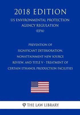 bokomslag Prevention of Significant Deterioration, Nonattainment New Source Review, and Title V - Treatment of Certain Ethanol Production Facilities (US Environ