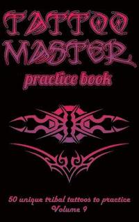 bokomslag Tattoo Master Practice Book - 50 Unique Tribal Tattoos to Practice: 5 X 8(12.7 X 20.32 CM) Size Pages with 3 Dots Per Inch to Practice with Real Hand-