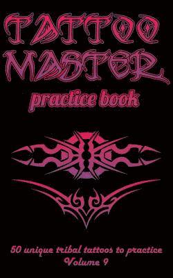Tattoo Master Practice Book - 50 Unique Tribal Tattoos to Practice: 5 X 8(12.7 X 20.32 CM) Size Pages with 3 Dots Per Inch to Practice with Real Hand- 1