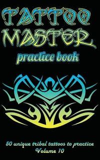 bokomslag Tattoo Master Practice Book - 50 Unique Tribal Tattoos to Practice: 5 X 8(12.7 X 20.32 CM) Size Cream Pages with 3 Dots Per Inch to Practice with Real
