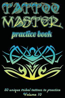 Tattoo Master Practice Book - 50 Unique Tribal Tattoos to Practice: 6 X 9(15.24 X 22.86 CM) Size Cream Pages with 3 Dots Per Inch to Practice with Rea 1