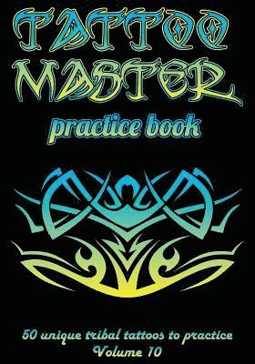 Tattoo Master Practice Book - 50 Unique Tribal Tattoos to Practice: 7 X 10(17.78 X 25.4 CM) Size Pages with 3 Dots Per Inch to Practice with Real Hand 1