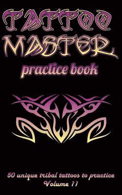 Tattoo Master Practice Book - 50 Unique Tribal Tattoos to Practice: 5 X 8(12.7 X 20.32 CM) Size Pages with 3 Dots Per Inch to Practice with Real Hand- 1