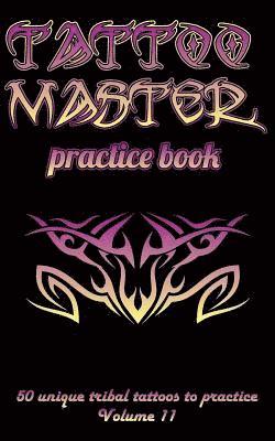 Till Hunter - Tattoo Master Practice Book - 50 Unique Tribal Tattoos to Practice: 5 X 8(12.7 X 20.32 CM) Size Pages with 3 Dots Per Inch to Practice with Real Hand-, Häftad