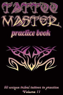 Tattoo Master Practice Book - 50 Unique Tribal Tattoos to Practice: 6 X 9(15.24 X 22.86 CM) Size Cream Pages with 3 Dots Per Inch to Practice with Rea 1