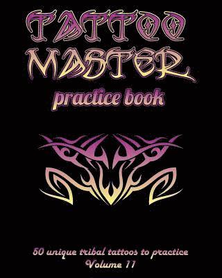 bokomslag Tattoo Master Practice Book - 50 Unique Tribal Tattoos to Practice: 8 X 10(20.32 X 25.4 CM) Size Pages with 3 Dots Per Inch to Practice with Real Hand