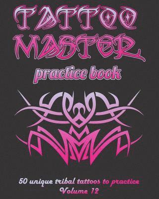 bokomslag Tattoo Master practice book - 50 unique tribal tattoos to practice: 8' x 10'(20.32 x 25.4 cm) size pages with 3 dots per inch to practice with real ha