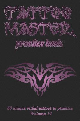 Tattoo Master Practice Book - 50 Unique Tribal Tattoos to Practice: 6 X 9(15.24 X 22.86 CM) Size Cream Pages with 3 Dots Per Inch to Practice with Rea 1