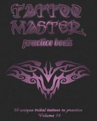bokomslag Tattoo Master Practice Book - 50 Unique Tribal Tattoos to Practice: 8 X 10(20.32 X 25.4 CM) Size Pages with 3 Dots Per Inch to Practice with Real Hand