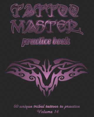 Tattoo Master Practice Book - 50 Unique Tribal Tattoos to Practice: 8 X 10(20.32 X 25.4 CM) Size Pages with 3 Dots Per Inch to Practice with Real Hand 1