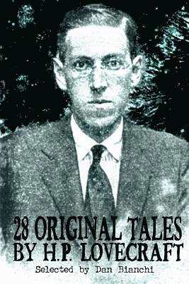 28 Original Stories by H.P. Lovecraft: Selected By Dan Bianchi 1