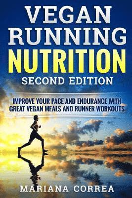 bokomslag VEGAN RUNNING NUTRITION SECOND EDiTION: IMPROVE YOUR PACE AND ENDURANCE WiTH GREAT VEGAN MEALS AND RUNNER WORKOUTS
