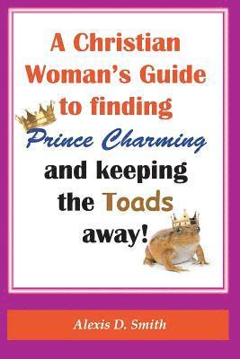bokomslag Christian Woman's Guide to Finding Prince Charming and Keeping the Toads away!