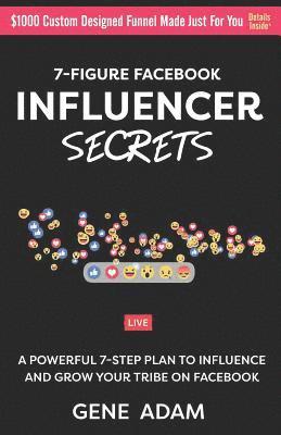 7-Figure Facebook Influencer Secrets: A Powerful 7-Step Plan to Influence and Grow Your Tribe on Facebook 1
