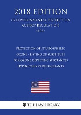 bokomslag Protection of Stratospheric Ozone - Listing of Substitutes for Ozone-Depleting Substances - Hydrocarbon Refrigerants (US Environmental Protection Agen