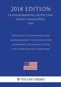 bokomslag Protection of Stratospheric Ozone - Minor Amendments to the Regulations Implementing the Allowance System for Controlling HCFC Production (US Environm